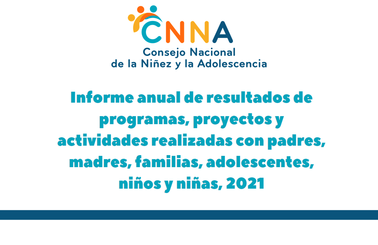 Informe anual de resultados de programas, proyectos y actividades realizadas con padres, madres, familias, adolescentes, niños y niñas, 2021